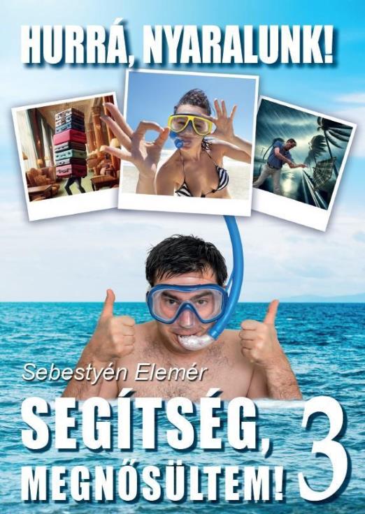 SEGÍTSÉG MEGNŐSÜLTEM! 3. -  HURRÁ, NYARALUNK!