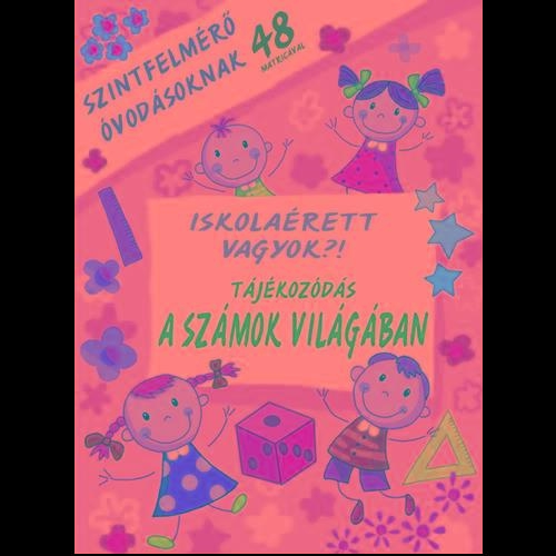 ISKOLAÉRETT VAGYOK?! - TÁJÉKOZÓDÁS A SZÁMOK VILÁGÁBAN - SZINTFELMÉRŐ ÓVODÁSOKNAK