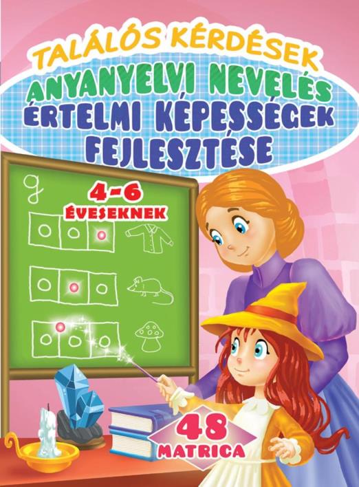 TALÁLÓS KÉRDÉSEK - ÉRTELMI KÉPESSÉGEK FEJLESZTÉSE - ANYANYELVI NEVELÉS