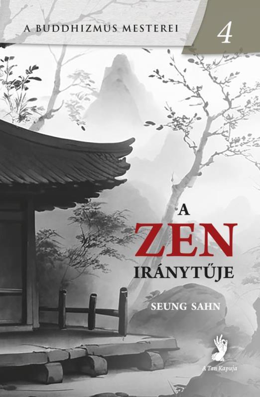 A ZEN IRÁNYTŰJE - A BUDDHIZMUS MESTEREI 4.
