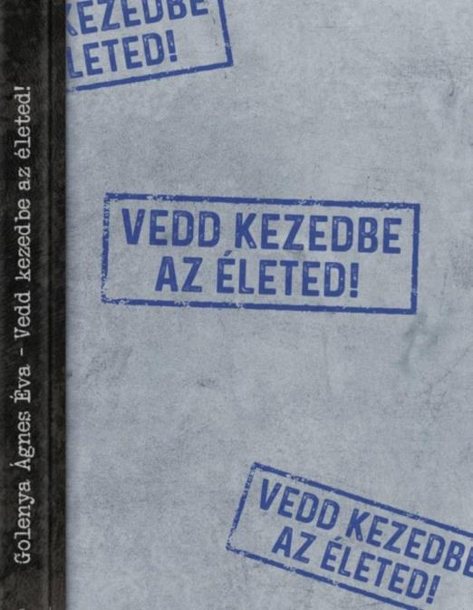 VEDD KEZEDBE AZ ÉLETED!