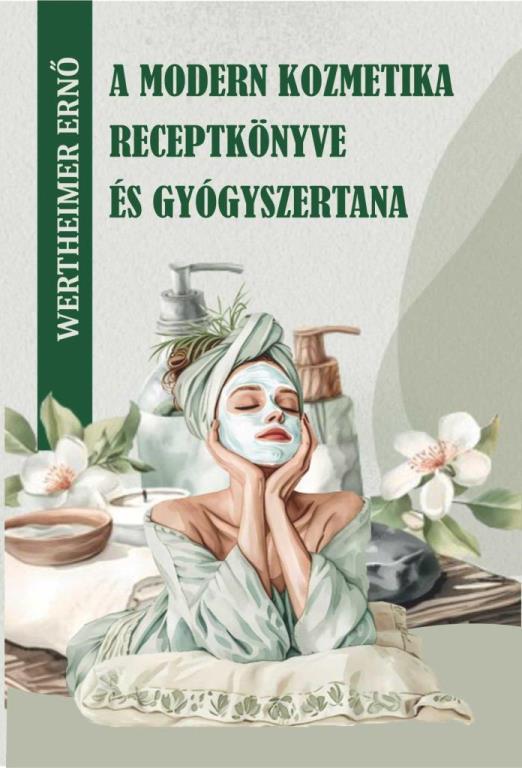 A MODERN KOZMETIKA RECEPTKÖNYVE ÉS GYÓGYSZERTANA