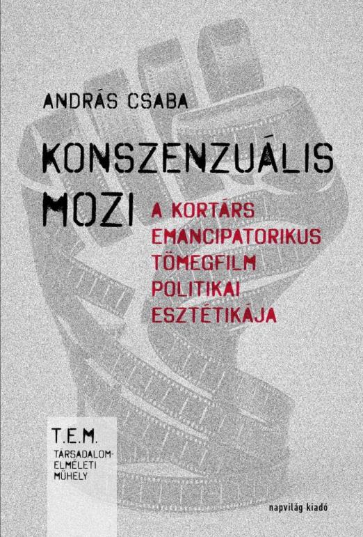 KONSZENZUÁLIS MOZI - A KORTÁRS EMANCIPATORIKUS TÖMEGFILM POLITIKAI ESZTÉTIKÁJA