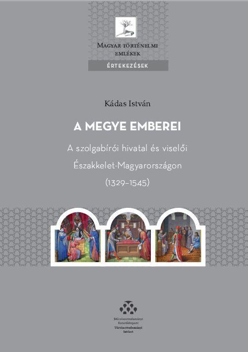 A MEGYE EMBEREI - A SZOLGABÍRÓI HIVATAL ÉS VISELŐI ÉSZAKKELET-MAGYARORSZÁGON (13