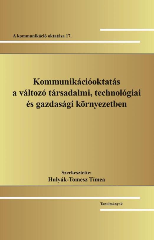 KOMMUNIKÁCIÓOKTATÁS A VÁLTOZÓ TÁRSADALMI, TECHNOLÓGIAI ÉS GAZDASÁGI KÖRNYEZETBEN