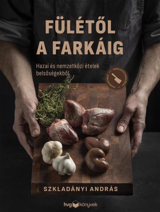 FÜLÉTŐL A FARKÁIG - HAZAI ÉS NEMZETKÖZI ÉTELEK BELSŐSÉGEKBŐL