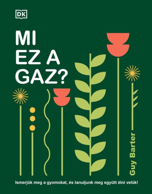 MI EZ A GAZ?  - ISMERJÜK MEG A GYOMOKAT, ÉS TANULJUNK MEG EGYÜTT  ÉLNI VELÜK!