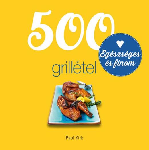 500 GRILLÉTEL - EGÉSZSÉGES ÉS FINOM