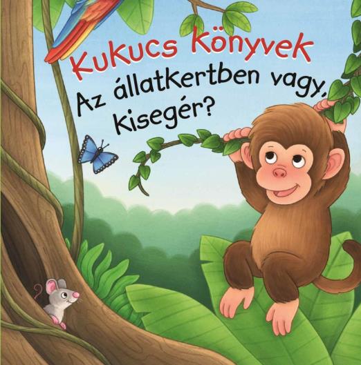 KUKUCS KÖNYVEK - AZ ÁLLATKERTBEN VAGY, KISEGÉR?