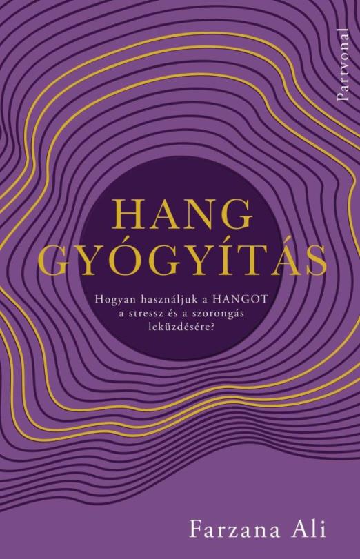 HANGGYÓGYÍTÁS - HOGYAN HASZNÁLJUK A HANGOT A STRESSZ ÉS A SZORONGÁS LEKÜZDÉSÉRE?