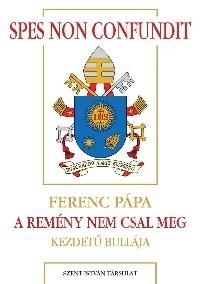 SPES NON CONFUNDIT - A REMÉNY NEM CSAL MEG - FERENC PÁPA KEZDETŰ BULLÁJA