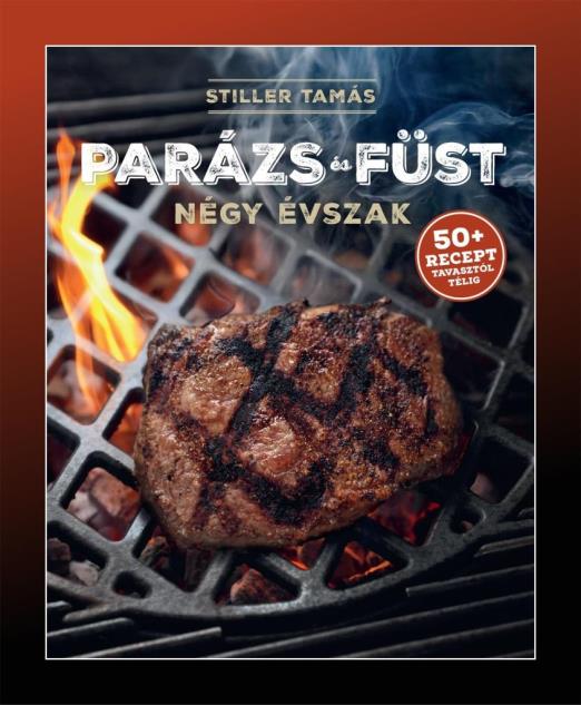PARÁZS ÉS FÜST - NÉGY ÉVSZAK (50+ RECEPT TAVASZTÓL TÉLIG)