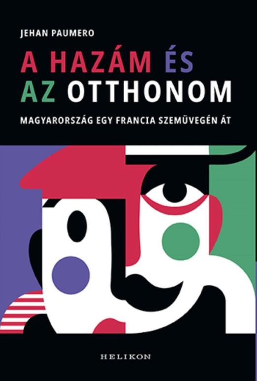 A HAZÁM ÉS AZ OTTHONOM - MAGYARORSZÁG EGY FRANCIA SZEMÜVEGÉN ÁT