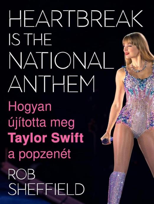 HOGYAN ÚJÍTOTTA MEG TAYLOR SWIFT A POPZENÉT - HEARTBREAK IS THE NATIONAL ANTHEM