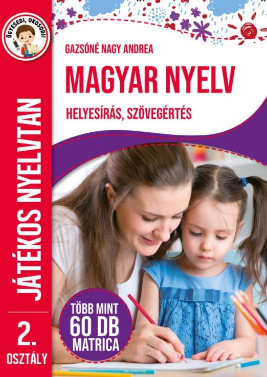 MAGYAR NYELV - HELYESÍRÁS, SZÖVEGÉRTÉS - JÁTÉKOS NYELVTAN 2. OSZT.