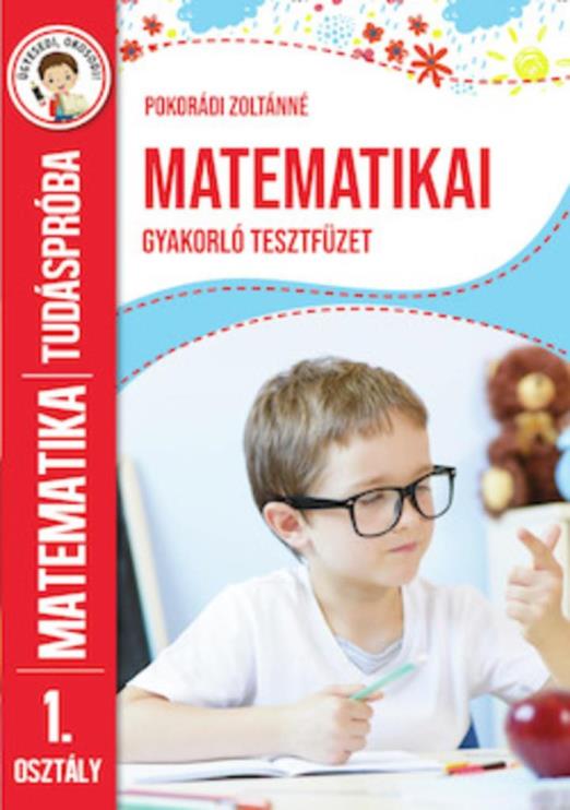 MATEMATIKAI GYAKORLÓ TESZTFÜZET - TUDÁSPRÓBA MATEMATIKA 1. OSZTÁLY