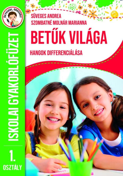 BETŰK VILÁGA - HANGOK DIFFERENCIÁLÁSA - ISKOLAI GYAKORLÓFÜZET 1. OSZT.