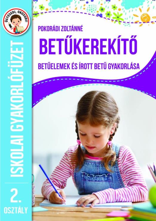 BETŰKEREKÍTŐ - BETŰELEMEK ÉS ÍROTT BETŰ GYAKORLÁSA - ISKOLAI GYAKORLÓFÜZET 2. OS