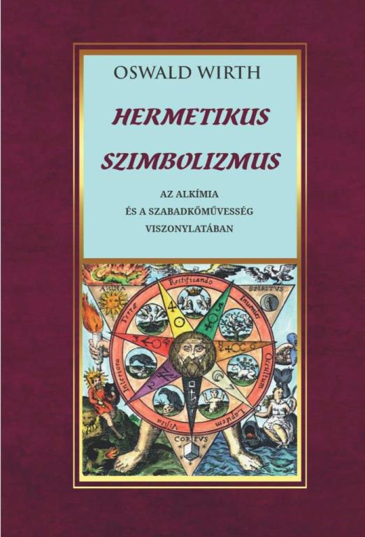 HERMETIKUS SZIMBOLIZMUS -   AZ ALKÍMIA ÉS A SZABADKŐMŰVESSÉG VONATKOZÁSÁBAN