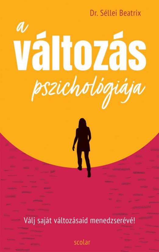 A VÁLTOZÁS PSZICHOLÓGIÁJA - VÁLJ SAJÁT VÁLTOZÁSAID MENEDZSERÉVÉ!
