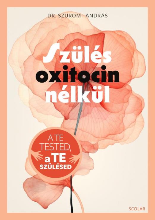 SZÜLÉS OXITOCIN NÉLKÜL - A TE TESTED, A TE SZÜLÉSED