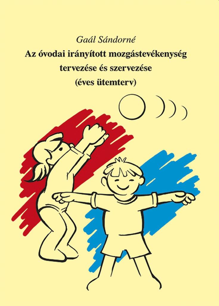 AZ ÓVODAI IRÁNYÍTOTT MOZGÁSTEVÉKENYSÉG TERVEZÉSE ÉS SZERVEZÉSE (ÉVES ÜTEMTERV)
