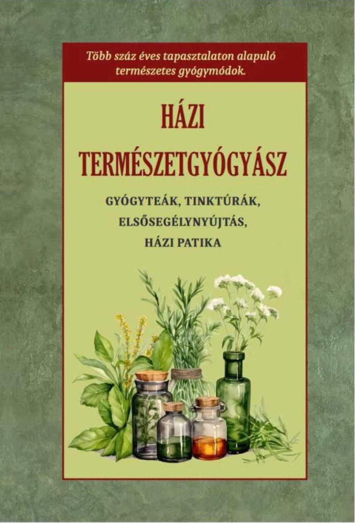 HÁZI TERMÉSZETGYÓGYÁSZ - GYÓGYTEÁK, TINKTÚRÁK, ELSŐSEGÉLYNYÚJTÁS, HÁZI PATIKA
