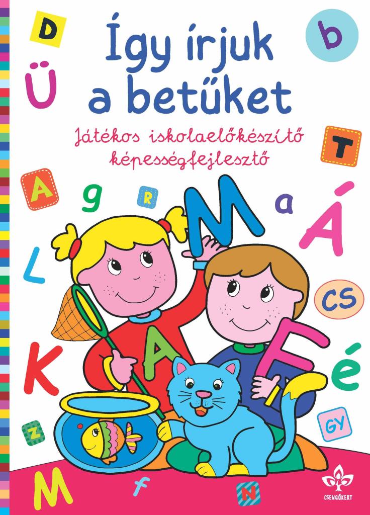 ÍGY ÍRJUK A BETŰKET - JÁTÉKOS ISKOLAELŐKÉSZÍTŐ KÉPESSÉGFEJLESZTŐ