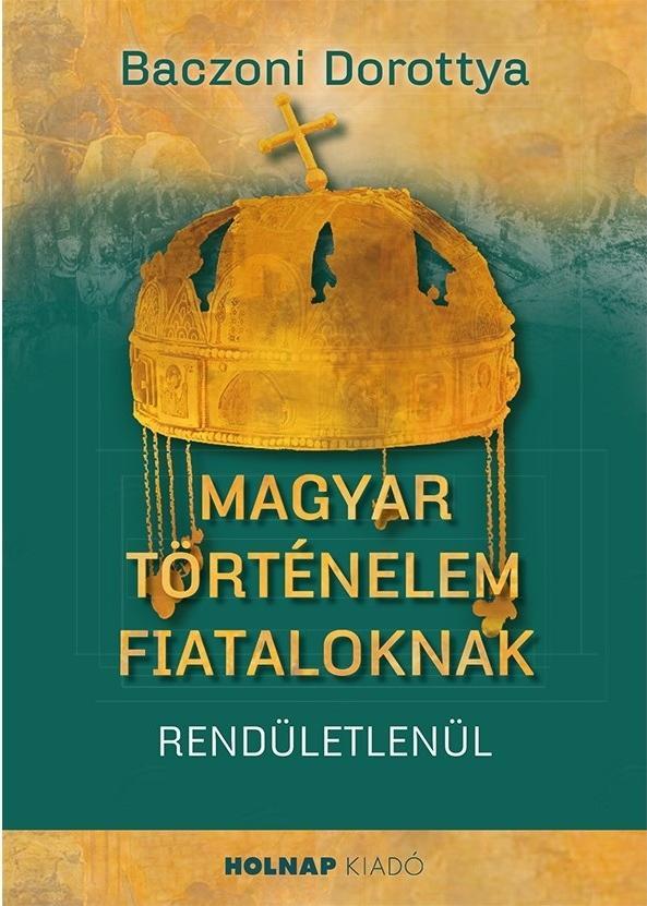 MAGYAR TÖRTÉNELEM FIATALOKNAK - RENDÜLETLENÜL