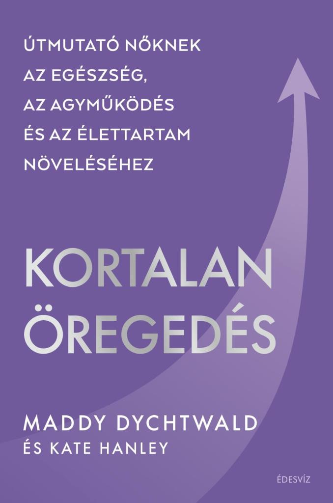 KORTALAN ÖREGEDÉS - ÚTMUTATÓ NŐKNEK.....