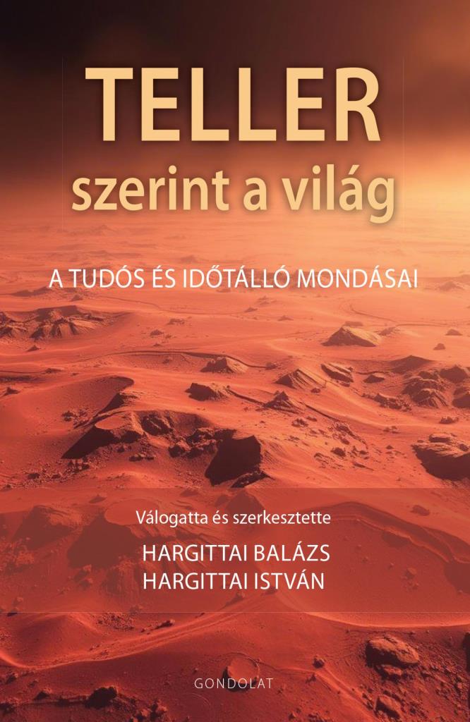 TELLER SZERINT A VILÁG - A TUDÓS ÉS IDŐTÁLLÓ MONDÁSAI