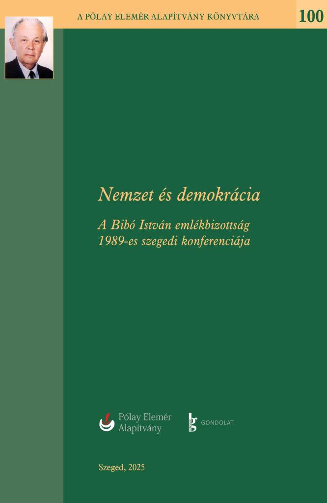 NEMZET ÉS DEMOKRÁCIA - A BIBÓ ISTVÁN EMLÉKBIZOTTSÁG 1989-ES SZEGEDI KONFERENCIÁJ