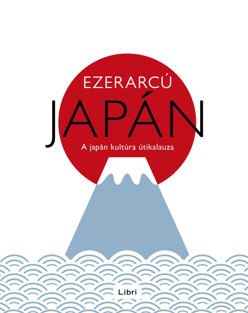 EZERARCÚ JAPÁN - A JAPÁN KÚLTÚRA ÚTIKALAUZA