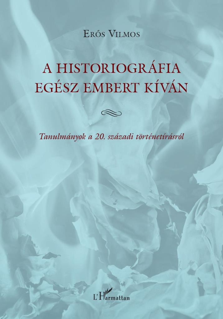 A HISTORIOGRÁFIA EGÉSZ EMBERT KÍVÁN