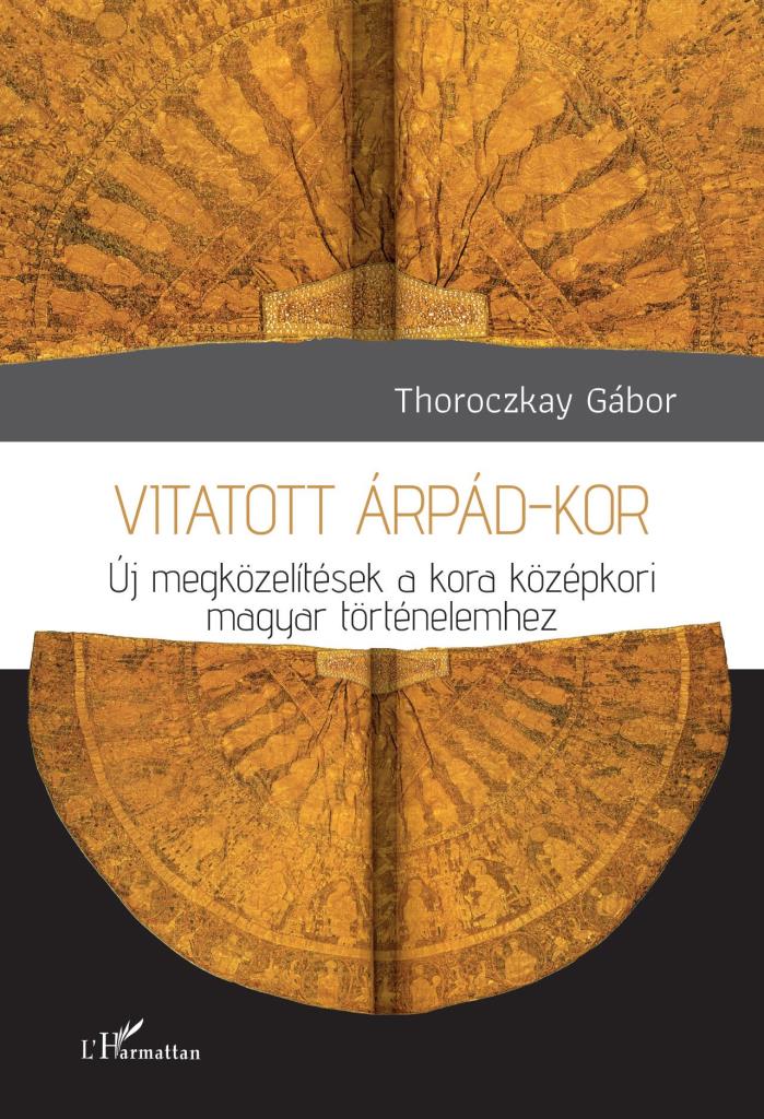 VITATOTT ÁRPÁD-KOR - ÚJ MEGKÖZELÍTÉSEK A KORA KÖZÉPKORI MAGYAR TÖRTÉNELEMHEZ