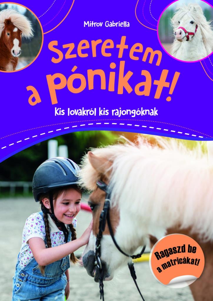 SZERETEM A PÓNIKAT! - KIS LOVAKRÓL KIS RAJONGÓKNAK