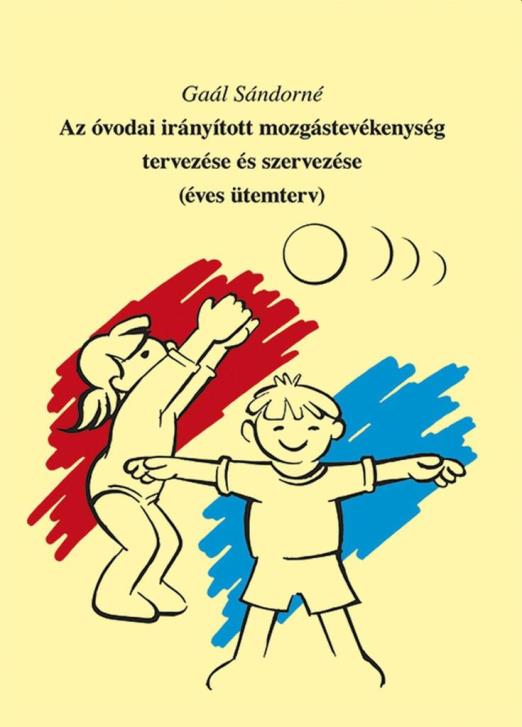 AZ ÓVODAI IRÁNYÍTOTT MOZGÁSTEVÉKENYSÉG TERVEZÉSE ÉS SZERVEZÉSE (ÉVES ÜTEMTERV)