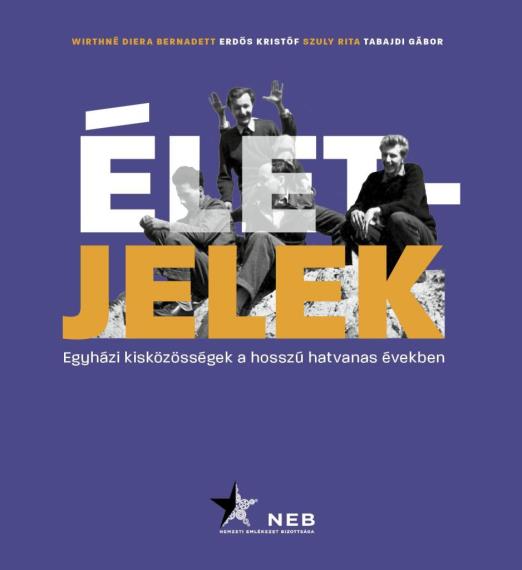 ÉLETJELEK - EGYHÁZI KISKÖZÖSSÉGEK A HOSSZÚ HATVANAS ÉVEKBEN