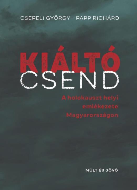 KIÁLTÓ CSEND - A HOLOKAUSZT HELYI EMLÉKEZETE MAGYARORSZÁGON