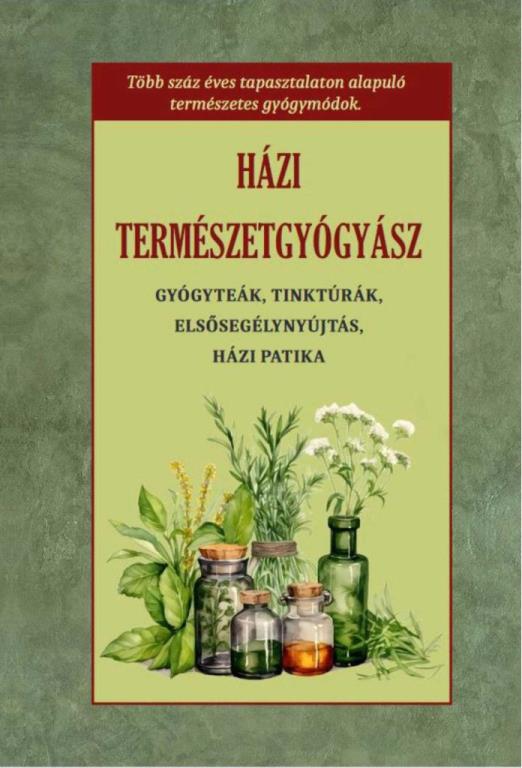 HÁZI TERMÉSZETGYÓGYÁSZ - GYÓGYTEÁK, TINKTÚRÁK, ELSŐSEGÉLYNYÚJTÁS, HÁZI PATIKA
