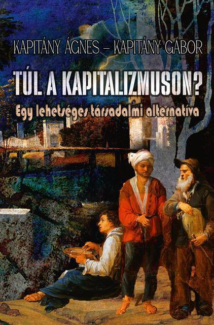 TÚL A KAPITALIZMUSON? - EGY LEHETSÉGES TÁRSADALMI ALTERNATÍVA