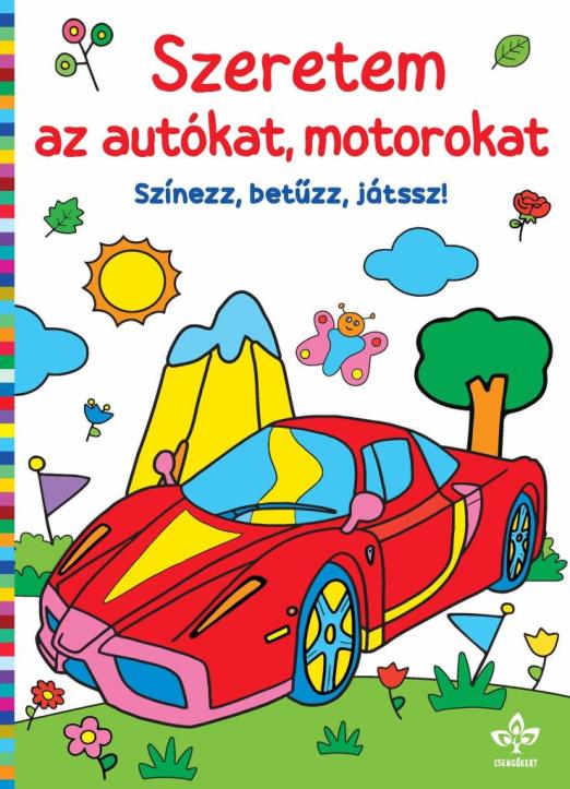SZERETEM AZ AUTÓKAT, MOTOROKAT  SZÍNEZZ, BETŰZZ, JÁTSSZ!