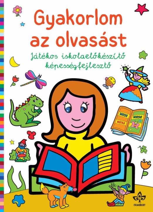 GYAKORLOM AZ OLVASÁST  JÁTÉKOS ISKOLAELŐKÉSZÍTŐ KÉPESSÉGFEJLESZTŐ