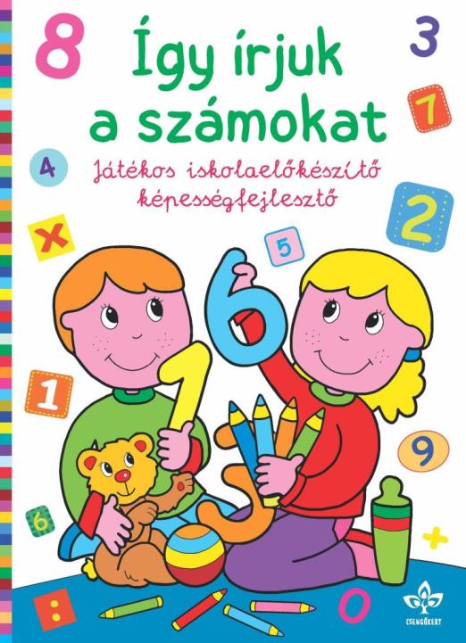 ÍGY ÍRJUK A SZÁMOKAT  JÁTÉKOS ISKOLAELŐKÉSZÍTŐ KÉPESSÉGFEJLESZTŐ