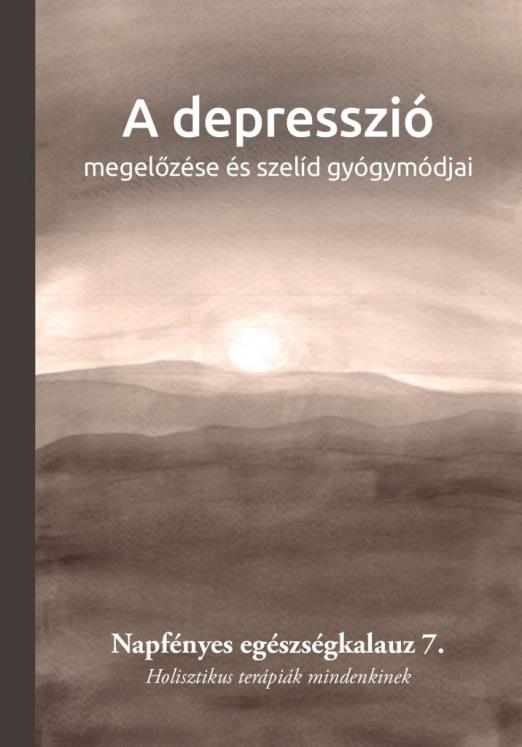 A DEPRESSZIÓ MEGELŐZÉSE ÉS SZELÍD GYÓGYMÓDJAI