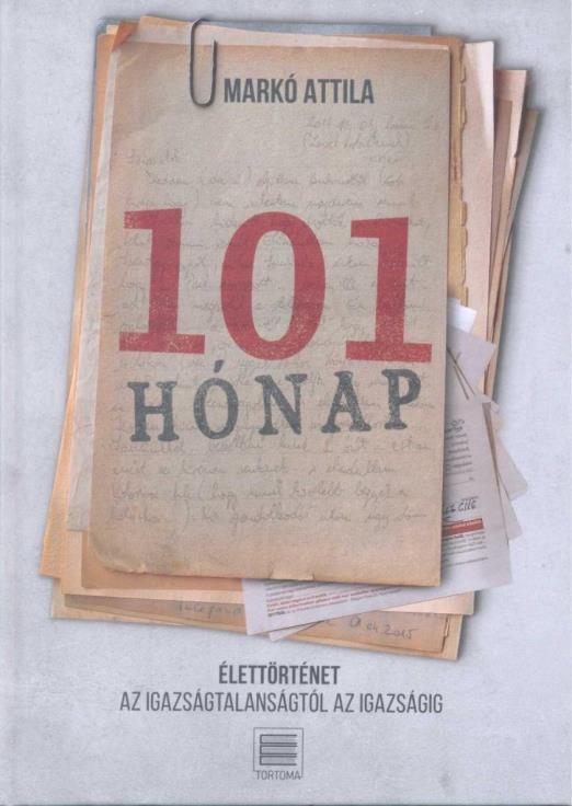 101 HÓNAP - ÉLETTÖRTÉNET - AZ IGAZSÁGTALANSÁGTÓL AZ IGAZSÁGIG
