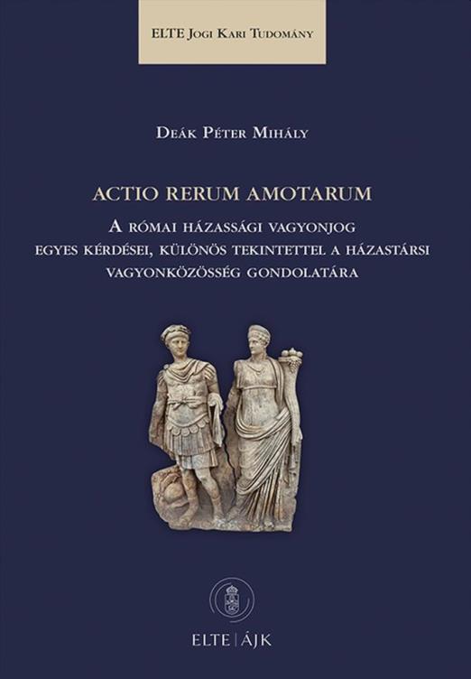 ACTIO RERUM AMOTARUM - A RÓMAI HÁZASSÁGI VAGYONJOG EGYES KÉRDÉSEI, KÜLÖNÖS TEKIN