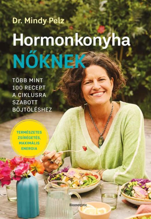 HORMONKONYHA NŐKNEK - TÖBB MINT 100  RECEPT A CIKLUSRA SZABOTT BÖJTÖLÉSHEZ