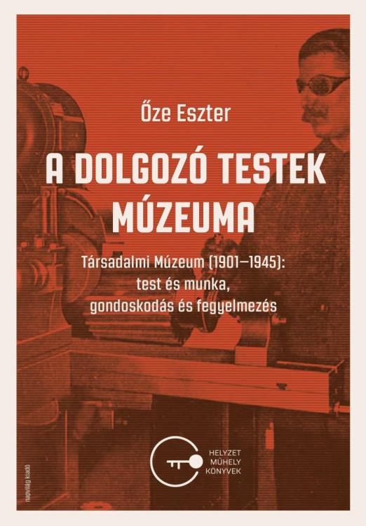 A DOLGOZÓ TESTEK MÚZEUMA - TÁRSADALMI MÚZEUM (1901-1945)