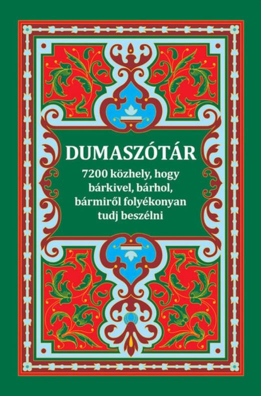 DUMASZÓTÁR - 7200 KÖZHELY, HOGY BÁRKIVEL, BÁRHOL, BÁRMIRŐL FOLYÉKONYAN TUDJ BES